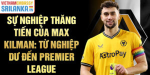 Sự nghiệp thăng tiến của max kilman: từ nghiệp dư đến premier league