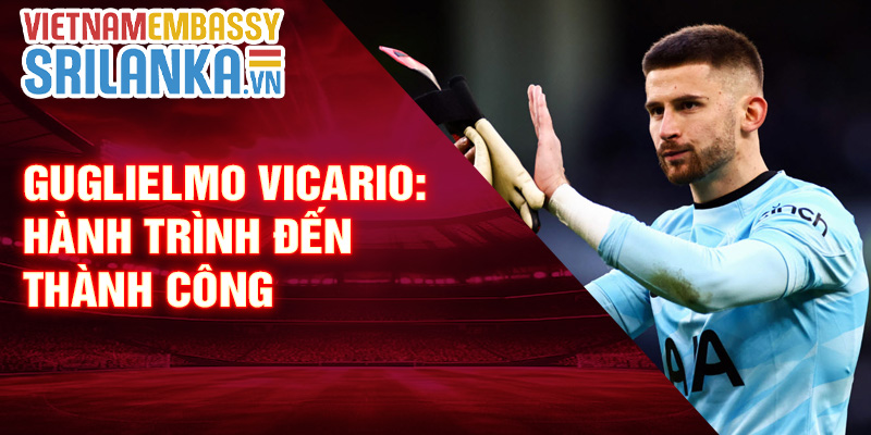 Guglielmo Vicario: hành trình đến thành công