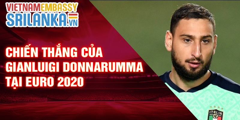 Chiến thắng của Gianluigi Donnarumma tại Euro 2020