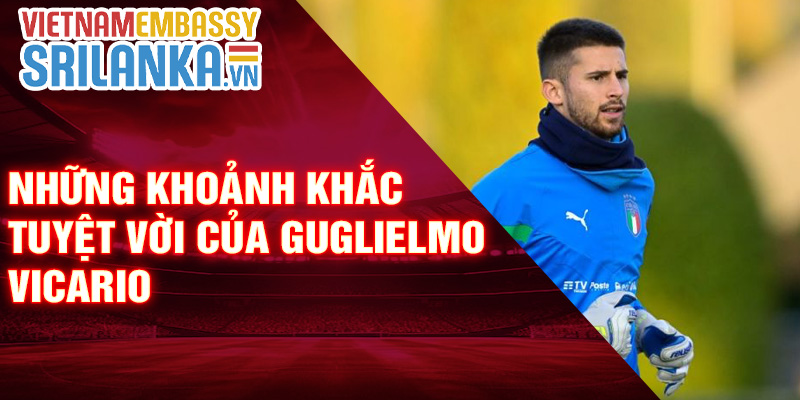 Những khoảnh khắc tuyệt vời của Guglielmo Vicario