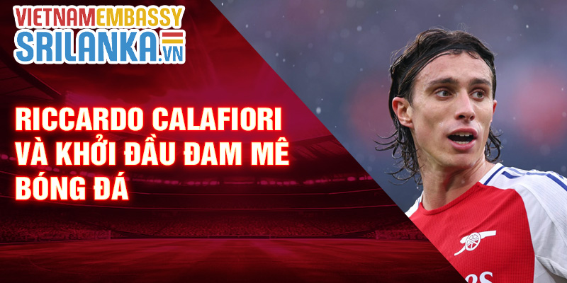 Riccardo Calafiori và khởi đầu đam mê bóng đá