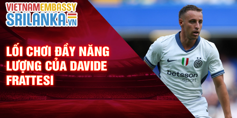 Lối chơi đầy năng lượng của Davide Frattesi