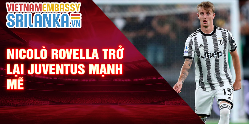 Nicolò Rovella trở lại Juventus mạnh mẽ