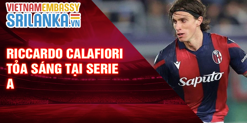 Riccardo Calafiori tỏa sáng tại Serie A