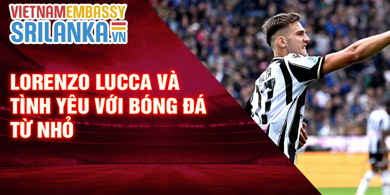 Lorenzo Lucca và tình yêu với bóng đá từ nhỏ